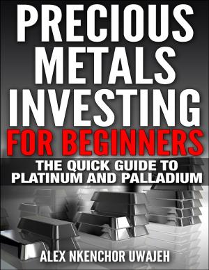Book cover of Precious Metals Investing For Beginners: The Quick Guide to Platinum and Palladium