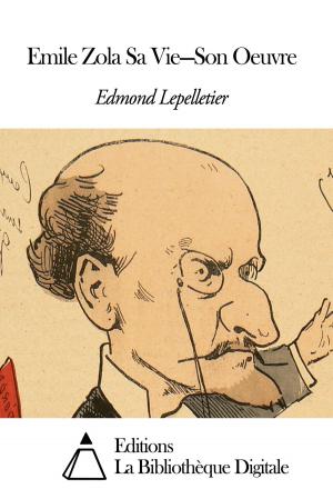 Cover of the book Emile Zola Sa Vie—Son Oeuvre by Eugène Labiche