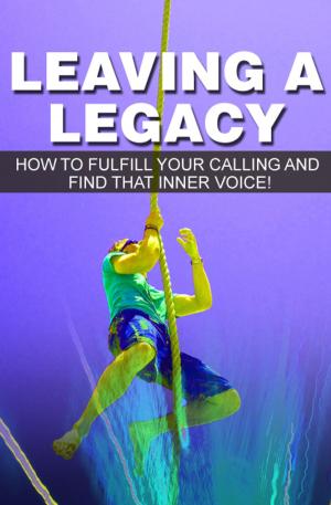 Cover of the book Leaving A Legacy by Charles King