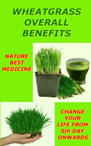 Cover of the book Wheatgrass For Overall for Well Being by Barry Whittingham