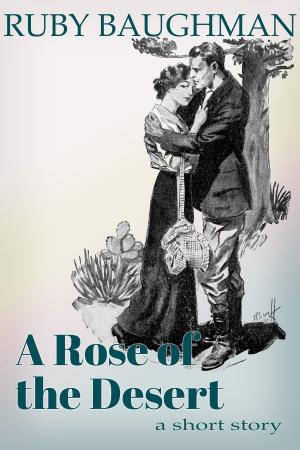 Cover of the book A Rose of the Desert by Claudia Botterweg, Olive Ashcroft