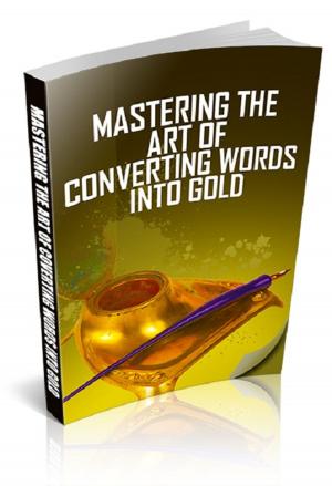 Cover of the book Mastering The Art of Converting Words Into Gold by Rudyard Kipling