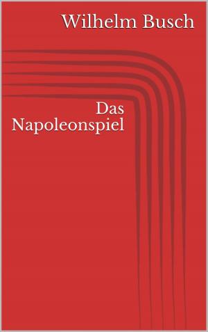 Cover of the book Das Napoleonspiel by Wilhelm Busch