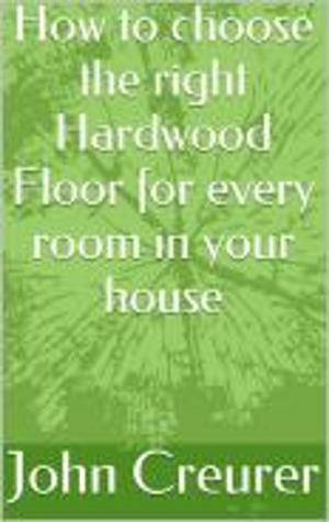 Cover of the book Flooring how to choose the right hardwood floor for every room in your house by John W. Fuller