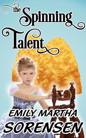 Cover of the book The Spinning Talent by Emily Martha Sorensen
