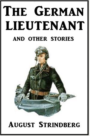 Cover of the book The German Lieutenant and Other Stories by F. Marion Crawford