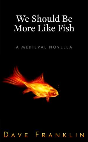 Cover of the book We Should Be More Like Fish: A Medieval Novella by Richard Hollman