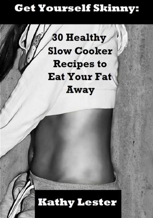 Book cover of Get Yourself Skinny: 30 Healthy Slow Cooker Recipes to Eat Your Fat Away
