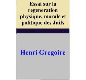 Cover of the book Essai sur la regeneration physique, morale et politique des Juifs by Cinzia De Santis