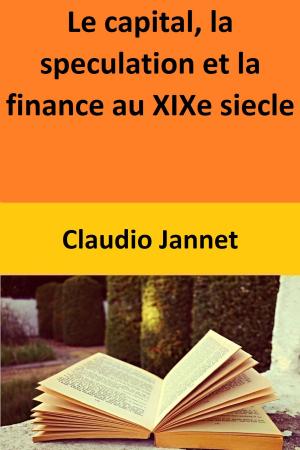Book cover of Le capital, la speculation et la finance au XIXe siecle