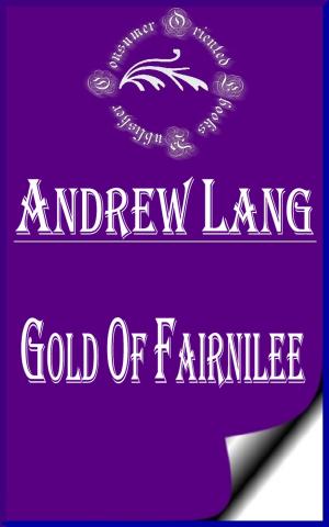 Cover of the book Gold Of Fairnilee (Annotated & Illustrated) by Anonymous