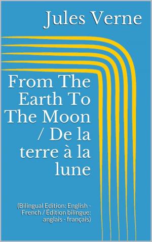 Cover of the book From The Earth To The Moon / De la terre à la lune by James Fenimore Cooper