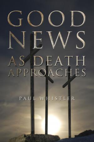 Cover of the book Good News as Death Approaches by Bishop Bob Tacky