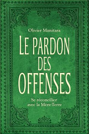 Cover of the book Le pardon des offenses by Olivier Manitara