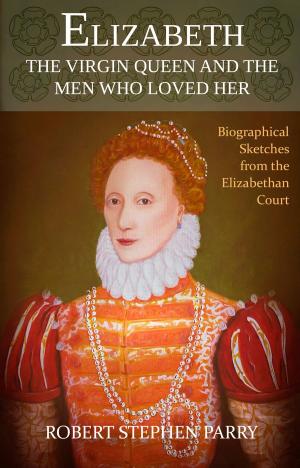 Cover of the book ELIZABETH - the Virgin Queen and the Men who Loved Her by Lucy Lelens