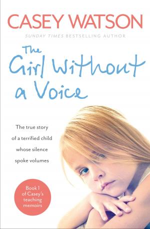 Book cover of The Girl Without a Voice: The true story of a terrified child whose silence spoke volumes