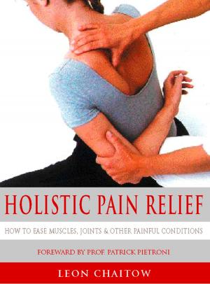 Cover of the book Holistic Pain Relief: How to ease muscles, joints and other painful conditions by Gretta Vosper