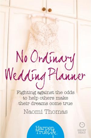 Cover of the book No Ordinary Wedding Planner: Fighting against the odds to help others make their dreams come true (HarperTrue Life – A Short Read) by Marisa de los Santos, David Teague