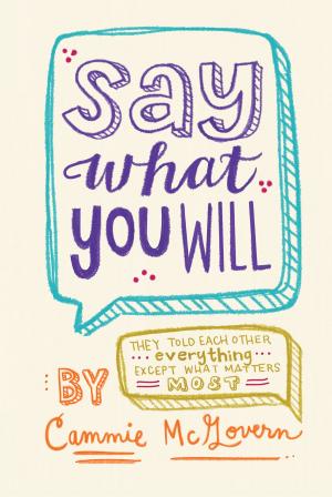Cover of the book Say What You Will by Kiera Cass