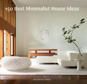 Cover of the book 150 Best Minimalist House Ideas by Victoria James, Lyle Railsback