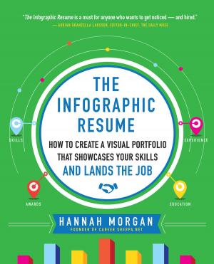 Cover of the book The Infographic Resume: How to Create a Visual Portfolio that Showcases Your Skills and Lands the Job by Alexander Garvin