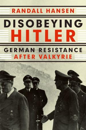 Cover of the book Disobeying Hitler by Roger G. Harrison, Paul W. Todd, Scott R. Rudge, Demetri P. Petrides