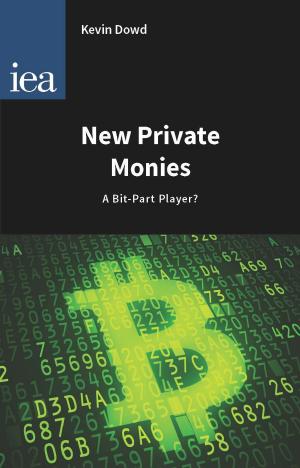 Cover of the book New Private Monies by Ryan Bourne, Tim Congdon, Stephen Davies, Cento Veljanovski