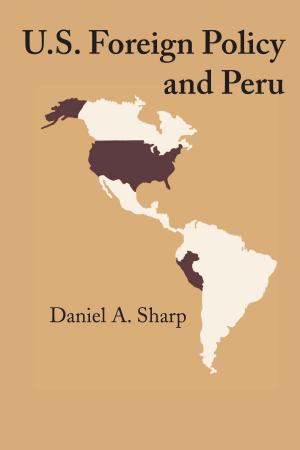 Cover of the book U.S. Foreign Policy and Peru by Joel A. Mintz