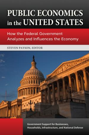 Cover of the book Public Economics in the United States: How the Federal Government Analyzes and Influences the Economy [3 volumes] by Roger C. Greer, Susan G. Fowler, Robert J. Grover Professor Emeritus