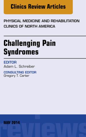 Cover of the book Challenging Pain Syndromes, An Issue of Physical Medicine and Rehabilitation Clinics of North America, E-Book by John E. Harris, MD, PhD