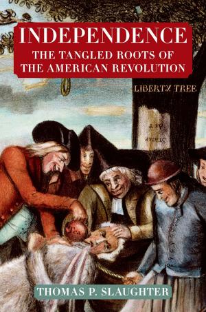 Cover of the book Independence: The Tangled Roots of the American Revolution by Rob Young