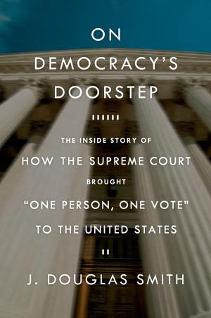 Cover of the book On Democracy's Doorstep: The Inside Story of How the Supreme Court Brought "One Person, One Vote" to the United States by Thom Gunn