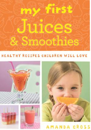 Cover of the book My First Juices and Smoothies by Martin Roach, Neil Waterman, John Morrison
