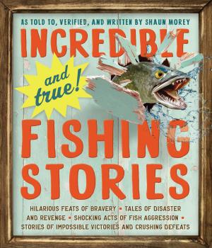 Cover of the book Incredible--and True!--Fishing Stories by Anne Byrn