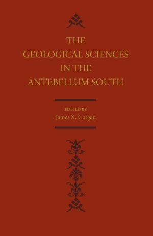 Cover of the book Geological Sciences in the Antebellum South by Edward J. Lenik