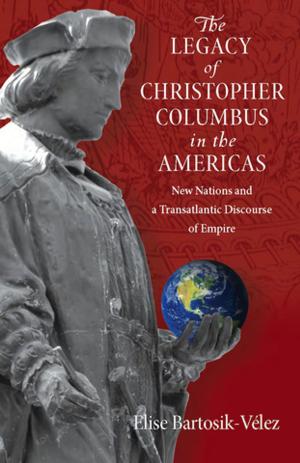 Cover of the book The Legacy of Christopher Columbus in the Americas by Santiago Rodriguez Guerrero-Strachan