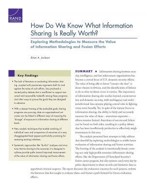Cover of the book How Do We Know What Information Sharing Is Really Worth? Exploring Methodologies to Measure the Value of Information Sharing and Fusion Efforts by Chaitra M. Hardison, Nelson Lim, Kirsten M. Keller, Jefferson P. Marquis, Leslie Adrienne Payne, Robert Bozick, Louis T. Mariano, Jacqueline A. Mauro, Lisa Miyashiro, Gillian S. Oak, Lisa Saum-Manning