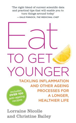 Cover of the book Eat to Get Younger by Jane Leach, Hannah Sherbersky, Amanda Strevett-Smith, Eleni Ioannidou, Céline Butté, Fiona Hoo, Cath Wakeman, Denise McHugh
