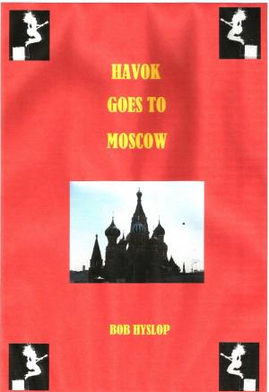 Cover of the book Havok Goes To Moscow by Bakari Akil II, Ph.D.