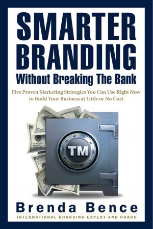 Book cover of Smarter Branding Without Breaking the Bank - Five Proven Marketing Strategies You Can Use Right Now to Build Your Business at Little or No Cost