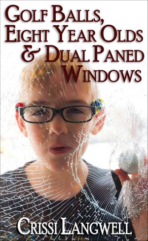 Cover of Golf Balls, Eight Year Olds & Dual Paned Windows