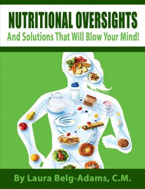 Cover of the book Nutritional Oversights And Solutions That Will Blow Your Mind! by Ray Sylvester
