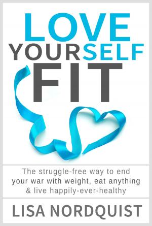 Cover of the book Love Yourself Fit: The struggle-free way to end your war with weight, eat anything & live happily-ever-healthy by Bum Muscle