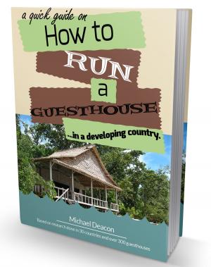 bigCover of the book A Quick Guide on How To Run A Guesthouse In A Developing Country by 