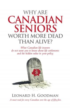 Cover of the book Why Are Canadian Seniors Worth More Dead Than Alive? by Libi Astaire