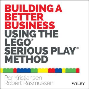 Cover of the book Building a Better Business Using the Lego Serious Play Method by Brad Schepp, Debra Schepp