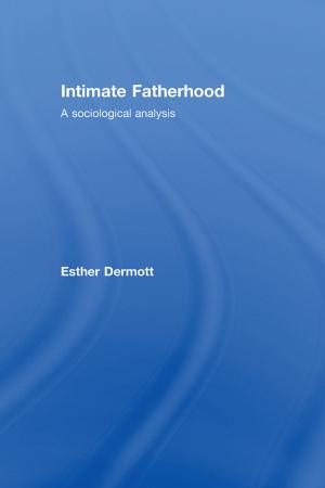 Cover of the book Intimate Fatherhood by Teresa Cremin, Roger McDonald, Emma Longley, Louise Blakemore