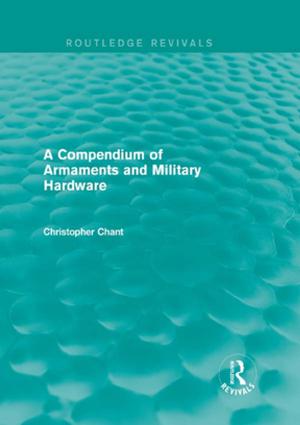 Book cover of A Compendium of Armaments and Military Hardware (Routledge Revivals)