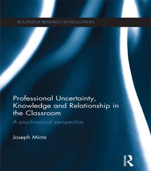 Cover of the book Professional Uncertainty, Knowledge and Relationship in the Classroom by Steven Connor