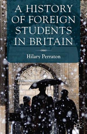 Cover of the book A History of Foreign Students in Britain by Kerstin Martens, Philipp Knodel